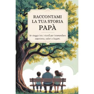 Storia, Raccontami la tua Papà, raccontami la tua storia: Un viaggio tra i ricordi per tramandare esperienze, valori e legami. Storia, Raccontami la tua Papà, raccontami la tua storia: Un viaggio tra i ricordi per tramandare esperienze, valori e legami.