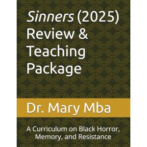 Mba, Dr. Mary Sinners (2025) Review & Teaching Package: A Curriculum on Black Horror, Memory, and Resistance Mba, Dr. Mary Sinners (2025) Review & Teaching Package: A Curriculum on Black Horror, Memory, and Resistance