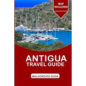 DUDA, MALGORZATA ANTIGUA Travel Guide 2025: A Complete Guide to Exploring the Land of Volcanoes, Beaches, and Cultures DUDA, MALGORZATA ANTIGUA Travel Guide 2025: A Complete Guide to Exploring the Land of Volcanoes, Beaches, and Cultures