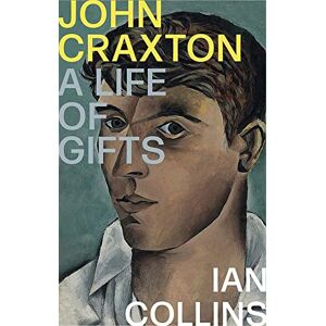Ian Collins John Craxton: A Life of Gifts Ian Collins John Craxton: A Life of Gifts