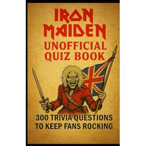 Watkins, Huw Iron Maiden Unofficial Quiz Book: 300 Trivia Questions To Keep Fans Rocking Watkins, Huw Iron Maiden Unofficial Quiz Book: 300 Trivia Questions To Keep Fans Rocking