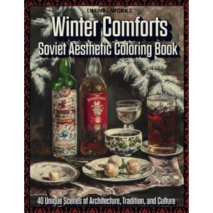 Works, Liminal Winter Comforts: Soviet Aesthetic Coloring Book. 40 Unique Scenes of Architecture, Tradition, and Culture (Adult Coloring Book for Stress Relief and Relaxation) Works, Liminal Winter Comforts: Soviet Aesthetic Coloring Book. 40 Unique Scenes of Architecture, Tradition, and Culture (Adult Coloring Book for Stress Relief and Relaxation)