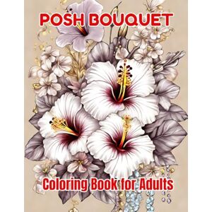 Dianadellia, Designed in Finland Posh Bouquet: Coloring book for Adults (Magical coloring Books For Adults) Dianadellia, Designed in Finland Posh Bouquet: Coloring book for Adults (Magical coloring Books For Adults)