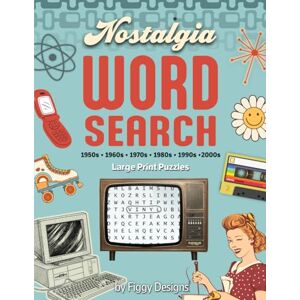 Designs, Figgy Nostalgia Word Search Large Print Puzzles: 1950s, 1960s, 1970s, 1980s, 1990s, and 2000s Designs, Figgy Nostalgia Word Search Large Print Puzzles: 1950s, 1960s, 1970s, 1980s, 1990s, and 2000s