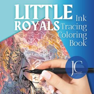 Publishing, JColor Little Royals Ink Tracing: Relaxing Coloring Book for Stress Relief, Creativity, and Mindful Fun Publishing, JColor Little Royals Ink Tracing: Relaxing Coloring Book for Stress Relief, Creativity, and Mindful Fun