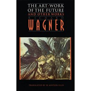 Wagner, Richard The Art-Work of the Future" and Other Works Wagner, Richard The Art-Work of the Future" and Other Works