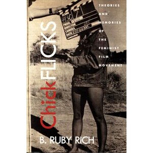 Rich, B. Ruby Chick Flicks: Theories and Memories of the Feminist Film Movement Rich, B. Ruby Chick Flicks: Theories and Memories of the Feminist Film Movement