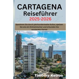 Ketron, Timothy CARTAGENA Reiseführer 2025-2026: Spazieren Sie durch jahrhundertealte Kultur, speisen Sie wie ein Einheimischer und erkunden Sie versteckte Viertel (TRAVELER’S COMPASS) Ketron, Timothy CARTAGENA Reiseführer 2025-2026: Spazieren Sie durch jahrhundertealte Kultur, speisen Sie wie ein Einheimischer und erkunden Sie versteckte Viertel (TRAVELER’S COMPASS)