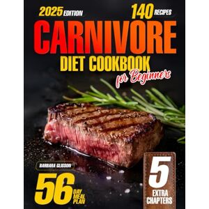 Glisson, Barbara Carnivore Diet Cookbook for Beginners: 140 Easy, Delicious High-Protein, Low-Carb Recipes to Maintain Balance & Boost Energy. Includes a 56-Day Meal Plan with Meaty Meals to Support Healthy Lifestyle Glisson, Barbara Carnivore Diet Cookbook for Beginners: 140 Easy, Delicious High-Protein, Low-Carb Recipes to Maintain Balance & Boost Energy. Includes a 56-Day Meal Plan with Meaty Meals to Support Healthy Lifestyle