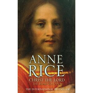Rice, Anne Christ the Lord The Road to Cana Rice, Anne Christ the Lord The Road to Cana