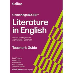 Gregory, Anna Cambridge IGCSE™ Literature in English Teacher’s Guide (Collins Cambridge IGCSE™) Gregory, Anna Cambridge IGCSE™ Literature in English Teacher’s Guide (Collins Cambridge IGCSE™)