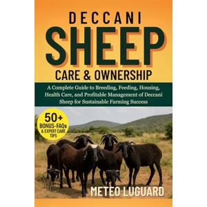 LUGUARD, METEO DECCANI SHEEP CARE & OWNERSHIP: A Complete Guide to Breeding, Feeding, Housing, Health Care, and Profitable Management of Deccani Sheep for Sustainable Farming Success LUGUARD, METEO DECCANI SHEEP CARE & OWNERSHIP: A Complete Guide to Breeding, Feeding, Housing, Health Care, and Profitable Management of Deccani Sheep for Sustainable Farming Success