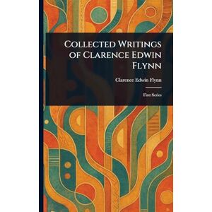 Flynn, Clarence Edwin Collected Writings of Clarence Edwin Flynn Flynn, Clarence Edwin Collected Writings of Clarence Edwin Flynn