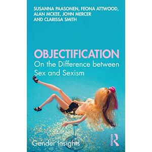 Paasonen, Susanna Objectification: On the Difference between Sex and Sexism (Gender Insights) Paasonen, Susanna Objectification: On the Difference between Sex and Sexism (Gender Insights)