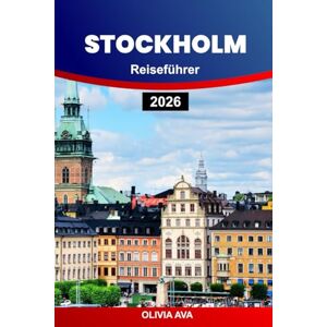 AVA, OLIVIA STOCKHOLM REISEFÜHRER 2026: CJCEntdecken Sie Skandinaviens Hauptstadt mit Sehenswürdigkeiten, Geschichte, Kultur, Reiserouten, Essen, Hotels, ... und Tipps für eine unverzichtbare Reise. AVA, OLIVIA STOCKHOLM REISEFÜHRER 2026: CJCEntdecken Sie Skandinaviens Hauptstadt mit Sehenswürdigkeiten, Geschichte, Kultur, Reiserouten, Essen, Hotels, ... und Tipps für eine unverzichtbare Reise.