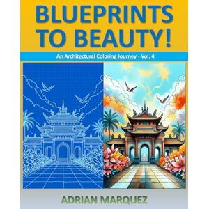 Marquez, Adrian Blueprints to Beauty! An Architectural Coloring Journey Vol. 4: Bold & Easy Adults & Teens Architectural Coloring Book for Stress Relief & Cozy ... ... The Architectural Coloring Books Collection) Marquez, Adrian Blueprints to Beauty! An Architectural Coloring Journey Vol. 4: Bold & Easy Adults & Teens Architectural Coloring Book for Stress Relief & Cozy ... ... The Architectural Coloring Books Collection)