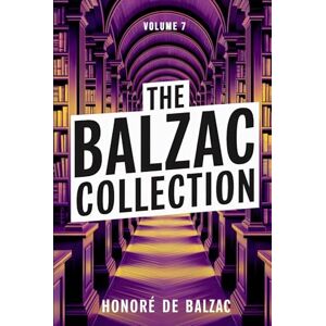 de Balzac, Honoré The Balzac Collection Volume 7: A New Translation de Balzac, Honoré The Balzac Collection Volume 7: A New Translation