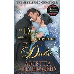 Richmond, Arietta To Dance with the Dangerous Duke: Clean Regency Romance (The Nettlefold Chronicles) Richmond, Arietta To Dance with the Dangerous Duke: Clean Regency Romance (The Nettlefold Chronicles)