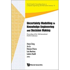 World Scientific Uncertainty Modelling In Knowledge Engineering And Decision Making Proceedings Of The 12th International Flins Conference (Flins 2016) ( ... And Information Science Book 10) World Scientific Uncertainty Modelling In Knowledge Engineering And Decision Making Proceedings Of The 12th International Flins Conference (Flins 2016) ( ... And Information Science Book 10)