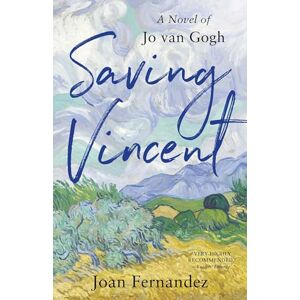 Joan Fernandez Saving Vincent: A Novel of Jo Van Gogh Joan Fernandez Saving Vincent: A Novel of Jo Van Gogh