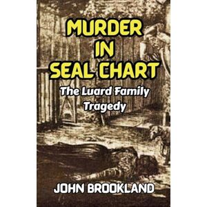 Brookland, Mr John Murder In Seal Chart: The Luard Family Tragedy: 3 (The Edwardian Detective Edwin Fowle Series) Brookland, Mr John Murder In Seal Chart: The Luard Family Tragedy: 3 (The Edwardian Detective Edwin Fowle Series)