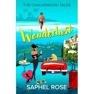 Rose, Saphel Wonderlust: Chic Euro Road Trip Romantic Comedy: Sassy Friends Seeking Love with a Tropical Twist (The Chalkewood Tales) Rose, Saphel Wonderlust: Chic Euro Road Trip Romantic Comedy: Sassy Friends Seeking Love with a Tropical Twist (The Chalkewood Tales)