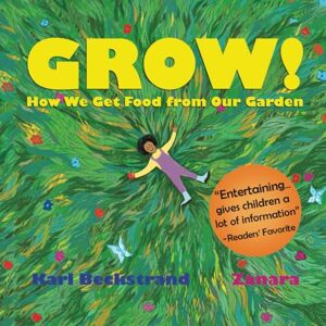 Beckstrand, Karl GROW: How We Get Food from Our Garden: 3 (Food Books for Kids) Beckstrand, Karl GROW: How We Get Food from Our Garden: 3 (Food Books for Kids)