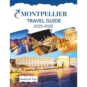 CHA, AUDRIA M. MONTPELLIER TRAVEL GUIDE 2025-2026: Essential Tips for Experiencing Vermont’s Charm and Heritage CHA, AUDRIA M. MONTPELLIER TRAVEL GUIDE 2025-2026: Essential Tips for Experiencing Vermont’s Charm and Heritage