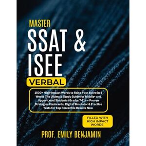 Benjamin, Prof Emily Master SSAT & ISEE Verbal: 1500+ High-Impact Words to Raise Your Score in 4 Weeks The Ultimate Study Guide for Middle- and Upper-Level Students ... & Practice Tests for Top Percentile Result Benjamin, Prof Emily Master SSAT & ISEE Verbal: 1500+ High-Impact Words to Raise Your Score in 4 Weeks The Ultimate Study Guide for Middle- and Upper-Level Students ... & Practice Tests for Top Percentile Result