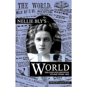 Bly, Nellie Nellie Bly's World: Her Complete Reporting 1893 Bly, Nellie Nellie Bly's World: Her Complete Reporting 1893