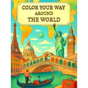 Editions, Aura Color Your Way Around the World: Adult Coloring Book of Famous Landmarks, Cities, and Travel Scenes for Relaxation and Mindfulness Editions, Aura Color Your Way Around the World: Adult Coloring Book of Famous Landmarks, Cities, and Travel Scenes for Relaxation and Mindfulness