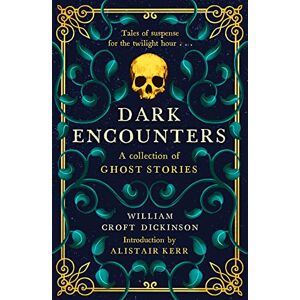 William Croft Dickinson Dark Encounters: A Collection of Ghost Stories Tales of Suspense for the Twilight Hour... William Croft Dickinson Dark Encounters: A Collection of Ghost Stories Tales of Suspense for the Twilight Hour...