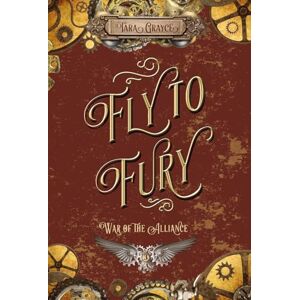 Grayce, Tara Fly to Fury: 3 (War of the Alliance) Grayce, Tara Fly to Fury: 3 (War of the Alliance)