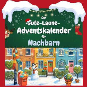 König, Zoe Der Gute-Laune-Adventskalender für Nachbarn: 24 Tage Spaß. Das ideale Geschenk König, Zoe Der Gute-Laune-Adventskalender für Nachbarn: 24 Tage Spaß. Das ideale Geschenk