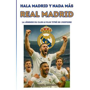 Enriquez, Miguel Hala Madrid y nada más: Real Madrid La légende du club le plus titré de l’histoire Enriquez, Miguel Hala Madrid y nada más: Real Madrid La légende du club le plus titré de l’histoire
