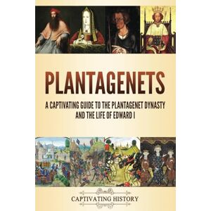 History, Captivating Plantagenets: A Captivating Guide to the Plantagenet Dynasty and the Life of Edward I (Key Periods in England's Past) History, Captivating Plantagenets: A Captivating Guide to the Plantagenet Dynasty and the Life of Edward I (Key Periods in England's Past)