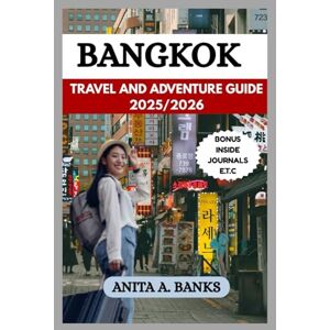 BANKS, ANITA A. BANGKOK TRAVEL GUIDE 2025/2026: An Ultimate Guide to Experience Adventure in the City (your ultimate vacation travel guide 2025) BANKS, ANITA A. BANGKOK TRAVEL GUIDE 2025/2026: An Ultimate Guide to Experience Adventure in the City (your ultimate vacation travel guide 2025)