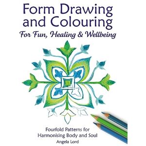 Angela Lord Form Drawing and Colouring for Fun, Healing and Wellbeing (Steiner / Waldorf Education) Angela Lord Form Drawing and Colouring for Fun, Healing and Wellbeing (Steiner / Waldorf Education)