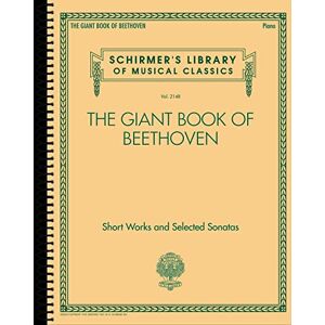 Ludwig van Beethoven The Giant Book of Beethoven. Piano Solo.: Short Works and Selected Sonatas (Schirmer's Library of Musical Classics) Ludwig van Beethoven The Giant Book of Beethoven. Piano Solo.: Short Works and Selected Sonatas (Schirmer's Library of Musical Classics)