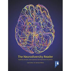 Milton The Neurodiversity Reader: Exploring Concepts, Lived Experience and Implications for Practice Milton The Neurodiversity Reader: Exploring Concepts, Lived Experience and Implications for Practice