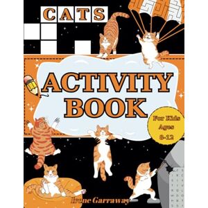 Garraway, Irene Cats Activity Book For Kids Ages 8-12: 95+ Fun and Engaging Puzzles Word Search, Spot the Difference, Hidden Pictures, Crosswords, Mazes, Kitty Facts, and More Garraway, Irene Cats Activity Book For Kids Ages 8-12: 95+ Fun and Engaging Puzzles Word Search, Spot the Difference, Hidden Pictures, Crosswords, Mazes, Kitty Facts, and More