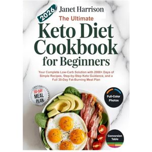 Harrison, Janet The Ultimate Keto Diet Cookbook for Beginners 2026: Your Complete Low-Carb Solution with 2000+ Days of Simple Recipes, Step-by Step Keto Guidance, and a Full 30-Day Fat-Burning Meal Plan. Harrison, Janet The Ultimate Keto Diet Cookbook for Beginners 2026: Your Complete Low-Carb Solution with 2000+ Days of Simple Recipes, Step-by Step Keto Guidance, and a Full 30-Day Fat-Burning Meal Plan.