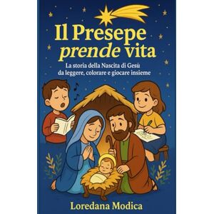 Modica, Loredana Il Presepe prende vita: La storia della nascita di Gesù da leggere, colorare e giocare insieme Modica, Loredana Il Presepe prende vita: La storia della nascita di Gesù da leggere, colorare e giocare insieme