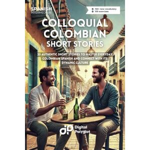 Polyglot, Digital Colloquial Colombian Spanish Stories: 20 Authentic Short Stories to Master Everyday Colombian Spanish and Connect with Its Dynamic Culture (Latin American Spanish) Polyglot, Digital Colloquial Colombian Spanish Stories: 20 Authentic Short Stories to Master Everyday Colombian Spanish and Connect with Its Dynamic Culture (Latin American Spanish)