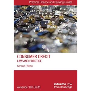 Hill-Smith, Alexander Consumer Credit: Law and Practice (Practical Finance and Banking Guides) Hill-Smith, Alexander Consumer Credit: Law and Practice (Practical Finance and Banking Guides)