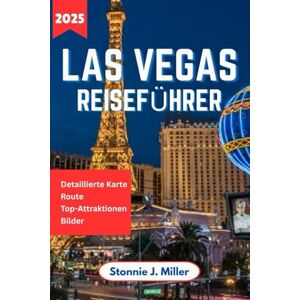 Miller, Stonnie J. Las Vegas Reiseführer: Die ultimativen Insidertipps zur Erkundung der Unterhaltungsmöglichkeiten, Top-Attraktionen und des Nachtlebens der Stadt (Der ultimative Reiseführer) Miller, Stonnie J. Las Vegas Reiseführer: Die ultimativen Insidertipps zur Erkundung der Unterhaltungsmöglichkeiten, Top-Attraktionen und des Nachtlebens der Stadt (Der ultimative Reiseführer)