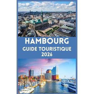 Press, Blythe HAMBOURG Guide touristique 2026: Entdecke das Herz Norddeutschlands: Wichtige Tipps, lokale Geheimnisse und authentische Erlebnisse in Hamburg Press, Blythe HAMBOURG Guide touristique 2026: Entdecke das Herz Norddeutschlands: Wichtige Tipps, lokale Geheimnisse und authentische Erlebnisse in Hamburg