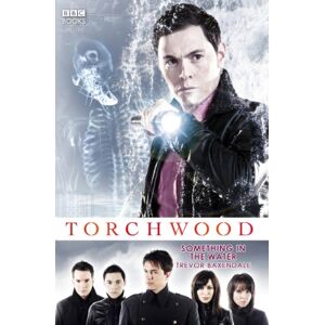 Baxendale, Trevor Torchwood: Something in the Water (Torchwood, 6) Baxendale, Trevor Torchwood: Something in the Water (Torchwood, 6)