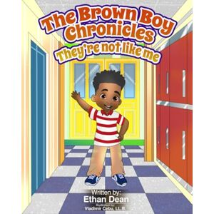 Dean, Ethan The Brown Boy Chronicles: They're not like me Dean, Ethan The Brown Boy Chronicles: They're not like me