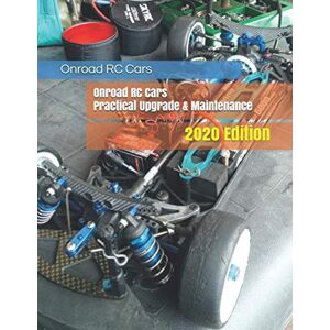 Tin, Mr Yu Chak Onroad RC Cars PractIcal Upgrade & Maintenance: 2020 Edition Tin, Mr Yu Chak Onroad RC Cars PractIcal Upgrade & Maintenance: 2020 Edition